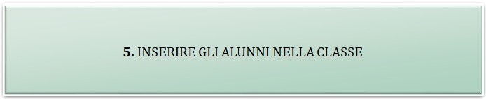 5. INSERIRE GLI ALUNNI NELLA CLASSE